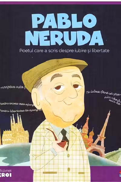 MICII EROI. Pablo Neruda