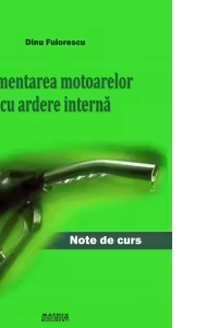 Alimentarea motoarelor cu ardere interna. Note de curs