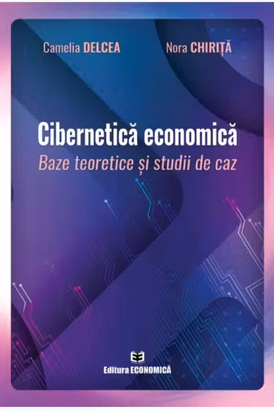 Cibernetica economica. Baze teoretice si studii de caz