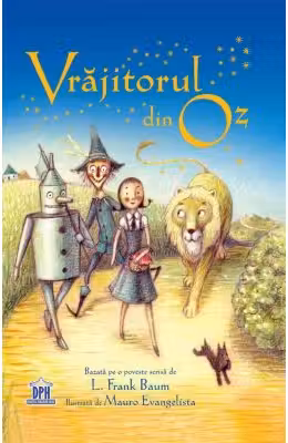 Vrajitorul din Oz. Adaptare dupa L. Frank Baum. Ilustrata de Maura Evangelista