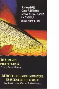 Metode numerice in ingineria electrica -Aplicatii in C++ si Turbo Pascal