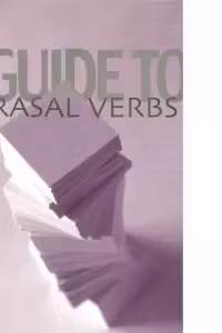 A GUIDE TO PHRASAL VERBS