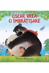 OSCAR VREA O IMBRATISARE.
