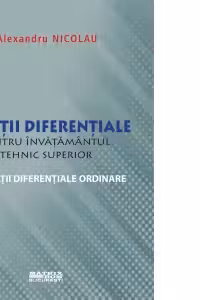 Ecuatii diferentiale pentru invatamantul tehnic superior. Ecuatii diferentiale ordinare