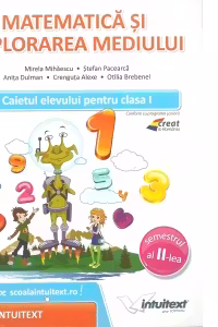 Matematica si explorarea mediului. Caietul elevului pentru clasa I, semestrul II
