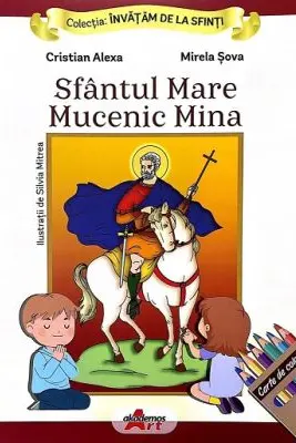Invatam de la Sfinti. Sfantul mare mucenic Mina