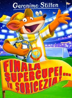 Finala supercupei in soricezia (vol.14 seria Geronimo Stilton)