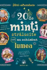 20 de minti stralucite care au schimbat lumea
