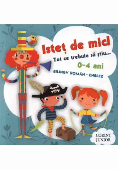 Pachet Istet de mic! - Tot ce trebuie sa stiu 0-4 ani (ed. bilingva romana / engleza)
