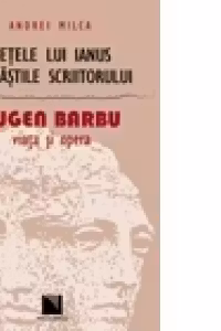 Fetele lui Ianus si mastile scriitorului. Eugen Barbu: viata si opera