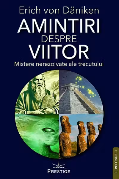 Amintiri despre viitor. Mistere nerezolvate ale trecutului