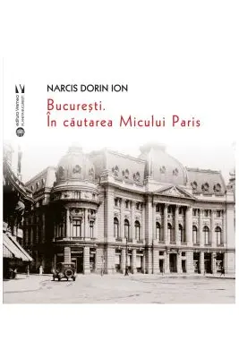 Bucuresti. In cautarea Micului Paris
