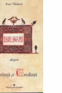 Dialoguri despre stiinta si credinta