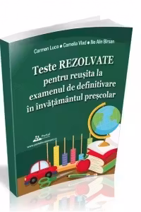 Teste REZOLVATE pentru reusita la examenul de definitivare in invatamantul prescolar