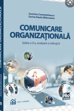 Comunicare organizationala. Editia a II-a, revazuta si adaugita - Dumitru Constantinescu, Sorina Raula Girboveanu