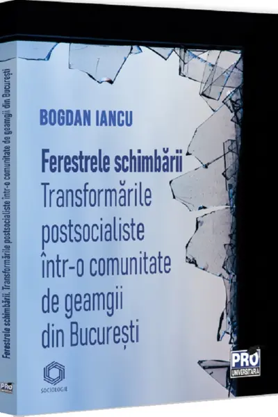Ferestrele schimbarii. Transformari postsocialiste intr-o comunitate de geamgii din Bucuresti