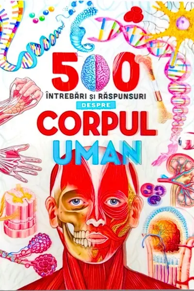 500 intrebari si raspunsuri despre corpul uman