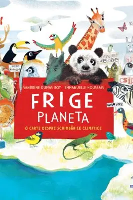 Frige planeta. O carte despre schimbarile climatice