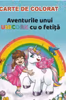 Aventurile unui UNICORN cu o fetita (carte de colorat)