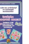 Invatam sa socotim corect. Inmultim, impartim, adunam, si scadem. Caiet de activitati cu exercitii matematice