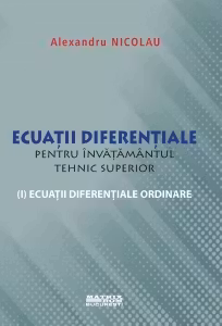 Ecuatii diferentiale pentru invatamantul tehnic superior. Ecuatii diferentiale ordinare