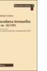 Retrocedarea terenurilor. Legea nr. 18/1991 Comentarii, practica judiciara, jurisprudenta CEDO