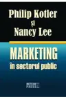 Marketing in sectorul public. Philip Kotler, Nancy Lee. Meteor Press.