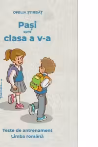 Pasi spre clasa a V-a. Teste de antrenament. Limba romana