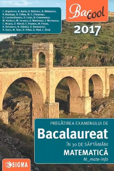 Bac 2017. Matematica M Mate-Info. Pregătirea examenului de Bacalaureat în 30 de săptămâni