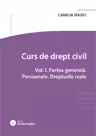 Curs de drept civil. Vol. 1. Partea generala. Persoanele. Drepturile reale - Camelia Spasici