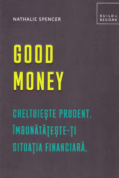 Good Money: Cheltuieste prudent. Imbunatateste-ti situatia financiara