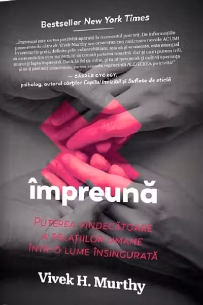 Impreuna: Puterea vindecatoare a relatiilor umane intr-o lume insingurata