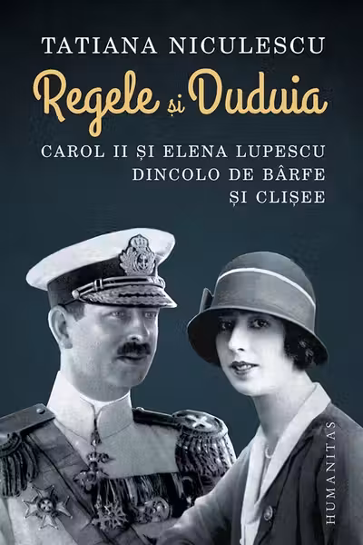 Regele si Duduia. Carol II si Elena Lupescu dincolo de barfe si clisee