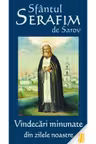 Sfantul Serafim de Sarov - Vindecari minunate din zilele noastre