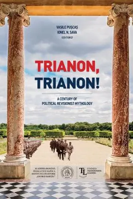 Trianon, Trianon! A Century of Political Revisionist Mythology
