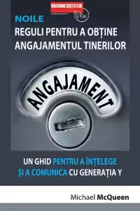 Noile reguli pentru a obtine angajamentul tinerilor Un ghid pentru a intelege si a comunica cu generatia Y