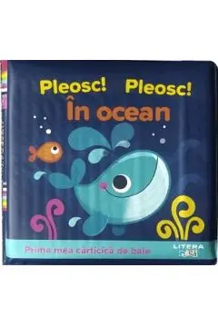 PRIMA MEA CARTICICA DE BAIE. PLEOSC! PLEOSC! IN OCEAN