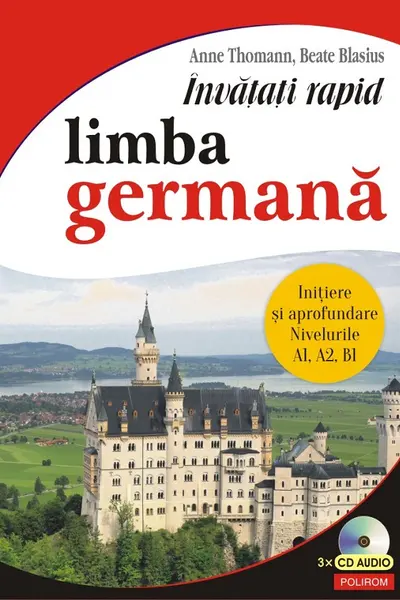 Învățați rapid limba germană. Iniţiere și aprofundare: nivelurile A1, A2, B1 3 x CD audio