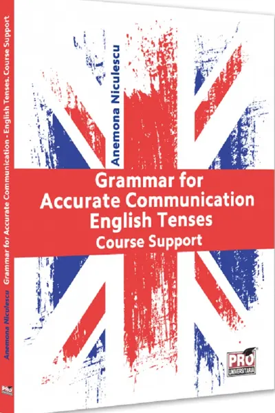 Grammar for Accurate Communication: English Tenses. Course Support