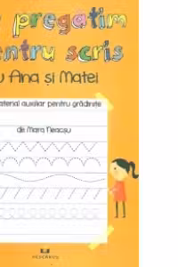 Ne pregatim pentru scris cu Ana si Matei - Material auxiliar pentru gradinite