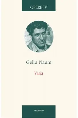 Opere IV. Varia. Texte colective. Interviuri • Corespondenta. Gellu Naum