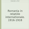 Romania in relatiile internationale. 1916-1918