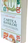 Cartea banilor. Infloritoarea viata a banilor si felul in care istoria lor ne-a modelat pe noi
