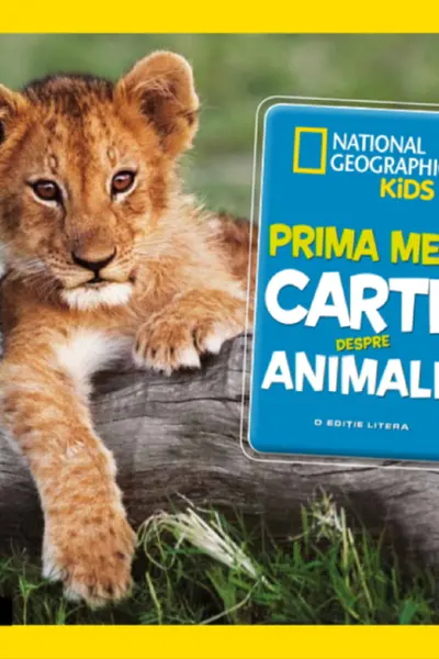 National Geographic. PRIMA MEA CARTE DESPRE ANIMALE. brosata