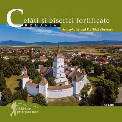 Cetati si biserici fortificate. Romania. Calator prin tara mea - Florin Andreescu, Mariana Pascaru