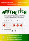 Aritmetica. Probleme tipice rezolvate prin mai multe metode si procedee. Culegere pentru elevii claselor a III-a - a VI-a si ai scolilor normale
