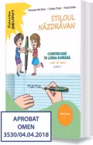 Stiloul nazdravan. Comunicare in limba romana. Caiet de lucru. Clasa I. Semestrul I