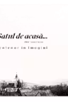 Satul de acasa... Centenar in imagini