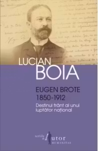 Eugen Brote 1850-1912. Destinul frant al unui luptator national
