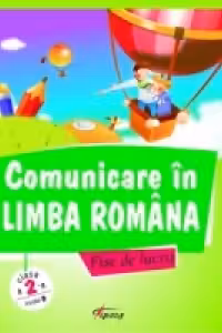 Comunicare in limba romana. Fise de lucru clasa a II-a, partea I. Model B